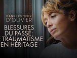 Dans les yeux d'Olivier - Blessures du passé : le traumatisme en héritage