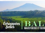 Échappées belles - Bali, majestueuse et secrète