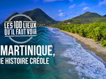 Les 100 lieux qu'il faut voir - La Martinique, une histoire créole