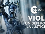 C ce soir - Viol : un défi pour la justice ?