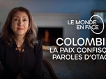 Le monde en face - Colombie, la paix confisquée - Paroles d'otages