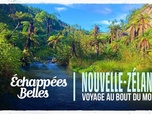 Échappées belles - Nouvelle-Zélande : voyage au bout du monde