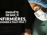 Enquête de santé - Infirmières, soigner à tout prix ?