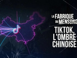 La fabrique du mensonge - TikTok, l'ombre chinoise