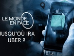 Le monde en face - Jusqu'où ira Uber ?