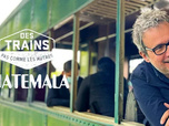 Des trains pas comme les autres - Guatemala