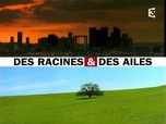 Des racines et des ailes